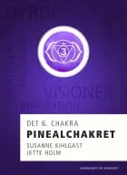 Pinealchakret - det 6. chakra af Jette Holm og Susanne Kihlgast