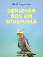 Børnenes bog om stuefugle af Bent Jørgensen