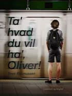 Ta' hvad du vil ha' , Oliver! af Bent Rasmussen