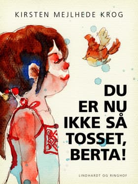 Du er nu ikke så tosset, Berta! af Kirsten Mejlhede