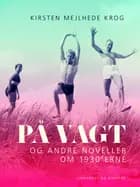 På vagt og andre noveller om 1930 erne af Kirsten Mejlhede