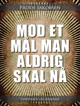 Mod et mål man aldrig skal nå af Frode Jakobsen