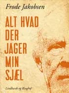 Alt hvad der jager min sjæl af Frode Jakobsen