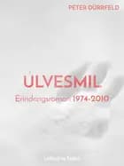 Ulvesmil. Erindringsroman 1974-2010