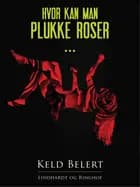 Hvor kan man plukke roser...