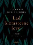 Lad blomsterne leve! - Bind 2 af Johannes Mario Simmel