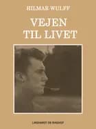 Vejen til livet af Hilmar Wulff