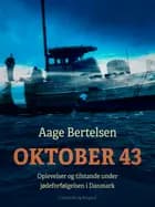 Oktober 43. Oplevelser og tilstande under jødeforfølgelsen i Danmark af Aage Bertelsen