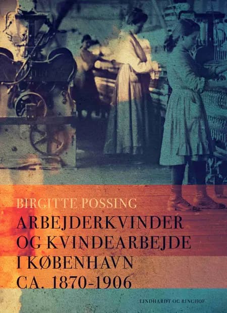 Arbejderkvinder og kvindearbejde i København ca. 1870-1906 af Birgitte Possing