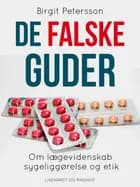 De falske guder. Om lægevidenskab, sygeliggørelse og etik