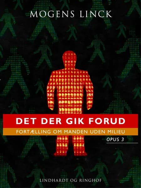 Det der gik forud: Fortælling om manden uden milieu: Opus 3 af Mogens Linck