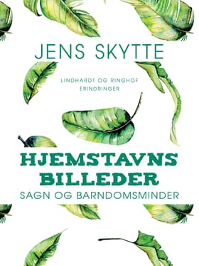 Hjemstavnsbilleder. Sagn og barndomsminder af Jens Skytte