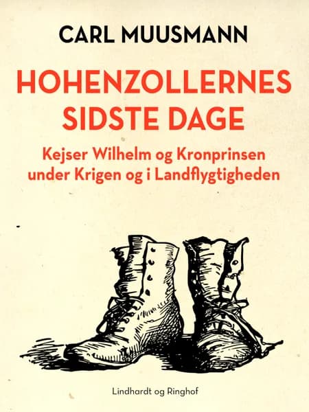 Hohenzollernes sidste dage: Kejser Wilhelm og kronprinsen under krigen af Carl Muusmann