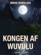 Kongen af Wuvulu af Børge Mikkelsen