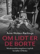 Om lidt er de borte - Modstandsbevægelsens topfolk fortæller til Ninka af Anne Wolden-Ræthinge