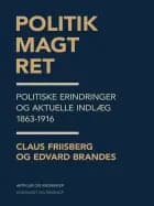 Politik, magt, ret. Politiske erindringer og aktuelle indlæg 1863-1916