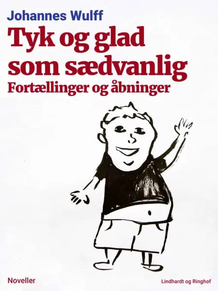 Tyk og glad som sædvanlig: Fortællinger og åbninger af Johannes Wulff