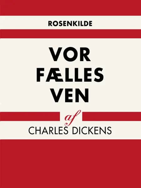 Vor fælles ven af Charles Dickens