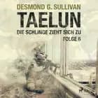 TAELUN - Folge 6 - Die Schlinge zieht sich zu af Desmond G. Sullivan