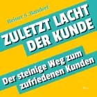 Zuletzt lacht der Kunde - Der steinige Weg zum zufriedenen Kunden