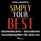 Simply your best - Zustandsbalance - erfolgreiches Selbstmanagement für jeden Tag