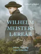 Wilhelm Meisters Læreår 1 af Johann Wolfgang von Goethe