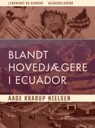 Blandt hovedjægere i Ecuador af Aage Krarup Nielsen