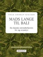 Mads Lange til Bali: En dansk ostindiefarers liv og eventyr af Aage Krarup Nielsen