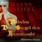 Babylon - Das Siegel des Hammurabi (historischer Roman)