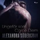 Ungefär som Carpe Diem af Alexandra Södergran