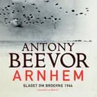 Arnhem - Slaget om broerne 1944 af Antony Beevor