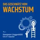 Das Geschwätz vom Wachstum af Hanspeter Guggenbühl og Urs P. Gasche