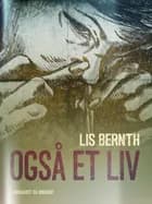 Også et liv af Lis Bernth