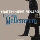 Et liv uden mellemrum af Martin Miehe Renard