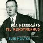 Fra herregård til kunstnerhus af Else Moltke