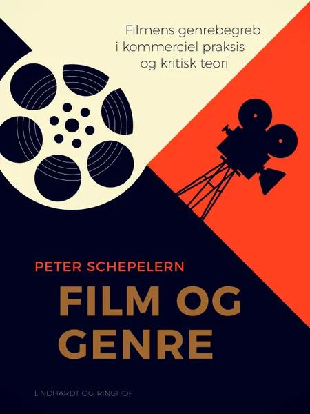 Film og genre. Filmens genrebegreb i kommerciel praksis og kritisk teori af Peter Schepelern