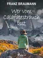 Wer vom Calafatestrauch isst