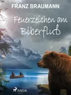 Feuerzeichen am Biberfluß af Franz Braumann