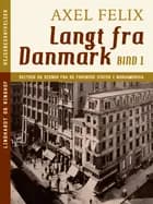 Langt fra Danmark. Bind 1 af Axel Felix