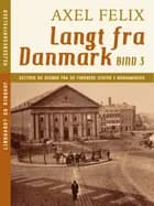 Langt fra Danmark. Bind 3 af Axel Felix