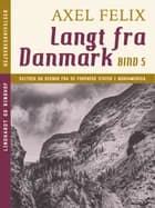 Langt fra Danmark. Bind 5 af Axel Felix