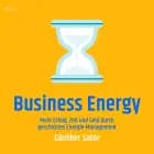 Business Energy - Mehr Erfolg, Zeit und Geld durch geschicktes Energie-Management