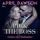 Pick the Boss - Liebe ist Chefsache ( Boss-Reihe, Band 1) af April Dawson