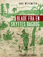 Blade fra en skyttes dagbog af Aage Weitemeyer