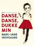 Danse, danse, dukke min af Mari-Jane Skovgaard