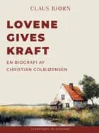 Lovene gives kraft. En biografi af Christian Colbiørnsen