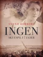 Ingen. Skuespil i 7 faser af Svend Borberg