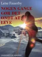 Nogen gange gør det ondt at leve af Lene Fauerby