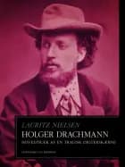 Holger Drachmann. Hovedtræk af en tragisk digterskæbne