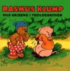Rasmus Klump hos grisene i troldeskoven af Carla Hansen og Vilhelm Hansen
